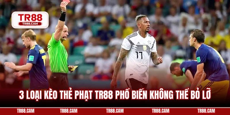 3 loại kèo thẻ phạt TR88 phổ biến không thể bỏ lỡ