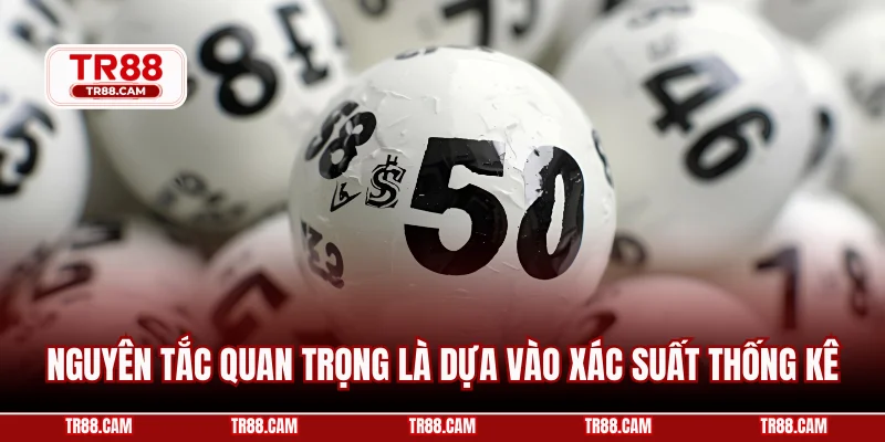 Nguyên tắc quan trọng là dựa vào xác suất thống kê